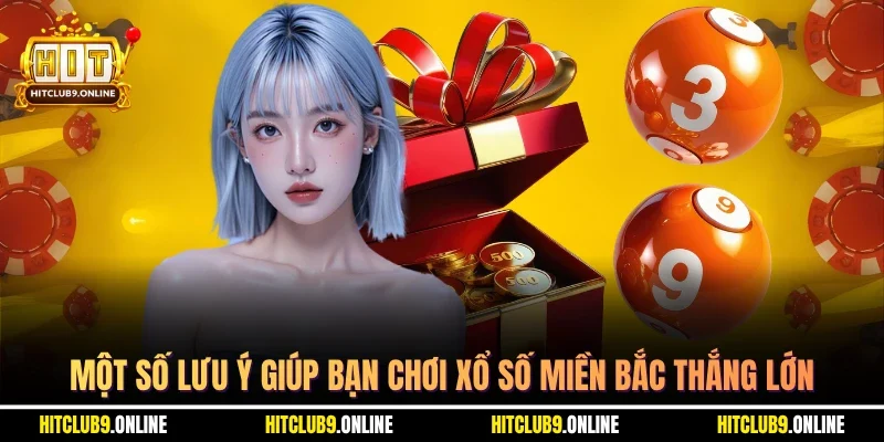 Một số lưu ý giúp bạn chơi xổ số miền bắc thắng lớn 